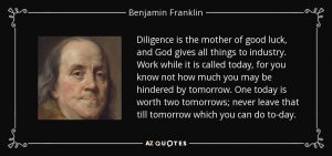 Benjamin Franklin diligence is the mother of good luck